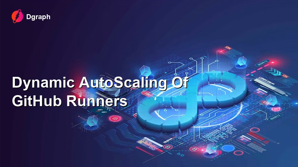 [Dgraph] Dynamic AutoScaling Of GitHub Runners thumbnail