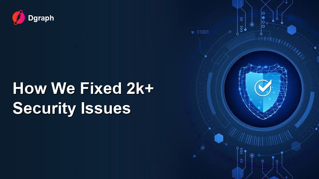 [Dgraph] How We Fixed 2k+ Security Issues thumbnail