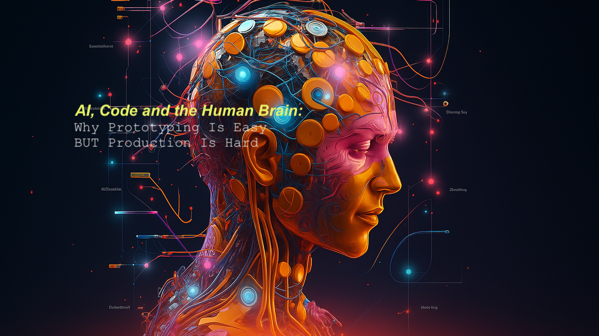 AI, Code, and the Human Brain: Why Prototyping Is Easy but Production Is Hard thumbnail